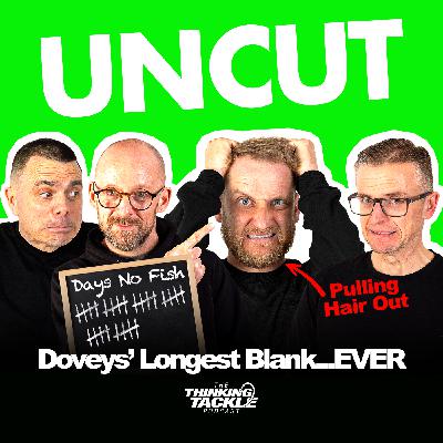 UNCUT Podcast #037: Doveys longest blank…EVER