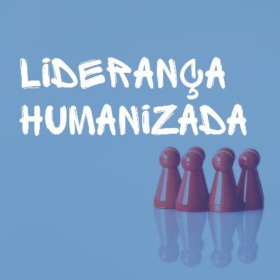 Liderança Humanizada