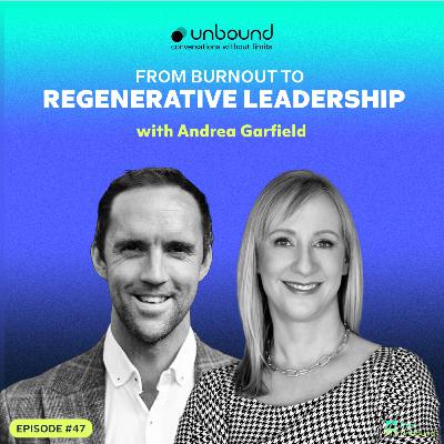 #47: Andrea Garfield | From Burnout to Regenerative Leadership