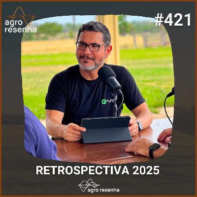 ARP#421 - Agro Resenha: Tudo que aconteceu em 2025 ARP#421 - Agro Resenha: Tudo que aconteceu em 2025
