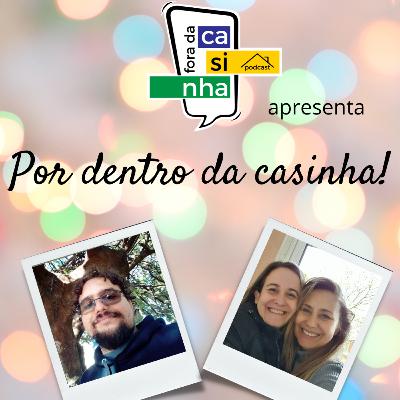 Por dentro da casinha!