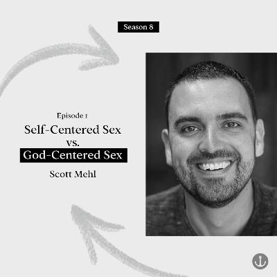 Self-Centered Sex vs. God-Centered Sex - Scott Mehl