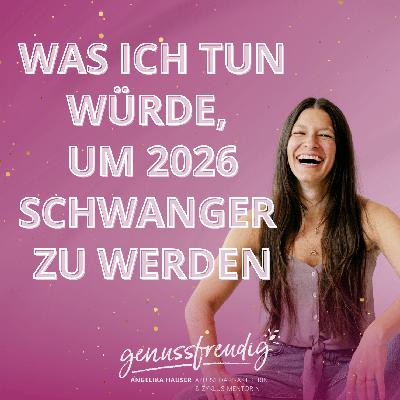 Was ich tun würde, um 2026 schwanger zu werden - Ganzheitliche Impulse für Frauen mit Kinderwunsch