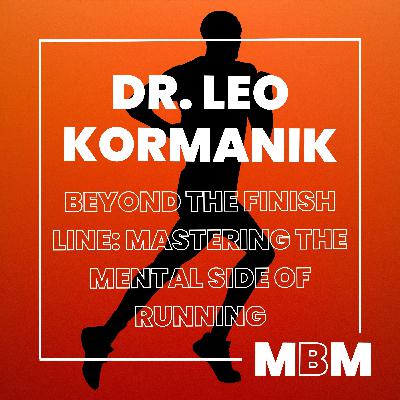Beyond the Finish Line: Mastering the Mental Side of Running with Dr. Leo Kormanik