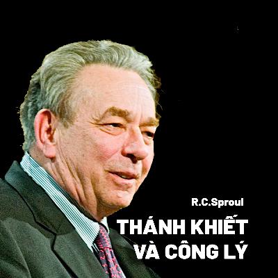 Thần Học : Thánh Khiết Và Công Lý | R C Sproul (Phần 3/6)