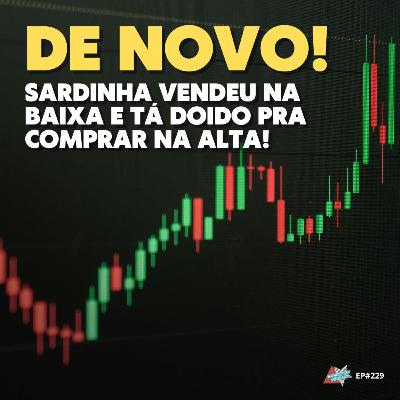 O SARDINHA VENDEU BOLSA NA BAIXA E JÁ JÁ VAI COMPRAR NA ALTA, DE NOVO. O SARDINHA VENDEU BOLSA NA BAIXA E JÁ JÁ VAI COMPRAR NA ALTA, DE NOVO.