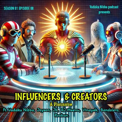Influencers & Creators (Discussion) - Ft. Vadaku Nibba, Joyson, JK, RJ Meenu, Vinayak, Bandolero, Rooban