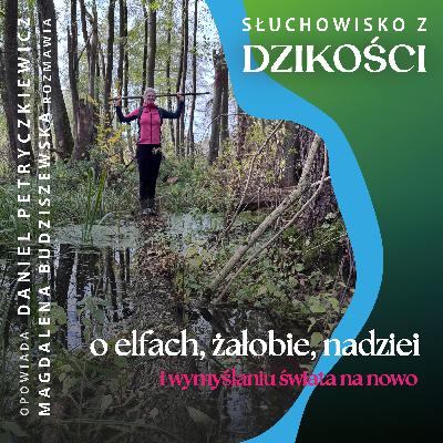 Z Magdą Budziszewską - o elfach, żałobie, nadziei i wymyślaniu świata na nowo