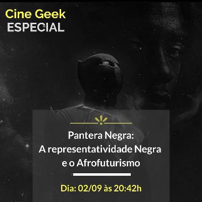 Cine Geek Especial - Pantera Negra, A Representividade Negra e o Afrofuturismo Cine Geek Especial - Pantera Negra, A Representividade Negra e o Afrofuturismo
