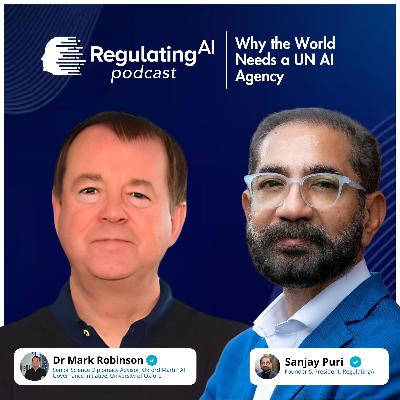 Why the World Needs a UN AI Agency with Dr. Mark Robinson | RegulatingAI Podcast