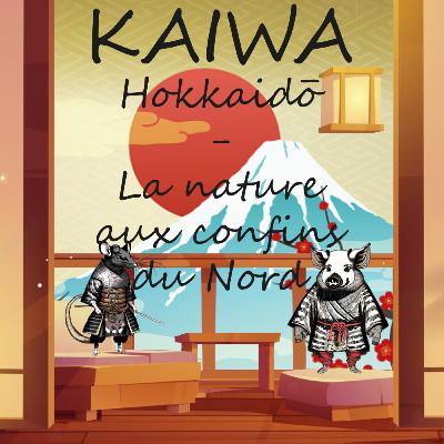 #25 Hokkaidō - la nature aux confins du Nord (avec Natsuki)