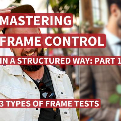 Ep. 186: 3 Types Of Frame Tests | Mastering Frame Control In A Structured Way. Part 1