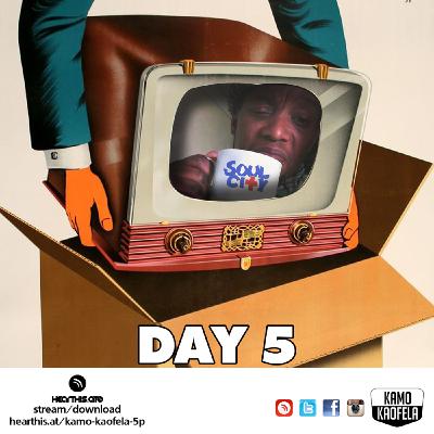 DAY 5 Mixed By Kamo Kaofela DAY 5 Mixed By Kamo Kaofela