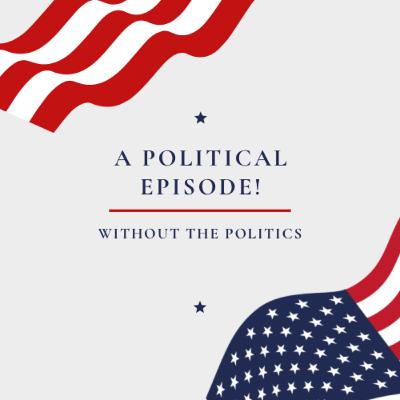 A Political Episode! (Without the Politics) A Political Episode! (Without the Politics)