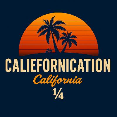 CALIEFORNICATION 1/4