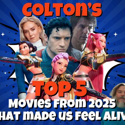 Colton’s Top 5 Movies From 2025 That Made Us Feel Alive Colton’s Top 5 Movies From 2025 That Made Us Feel Alive