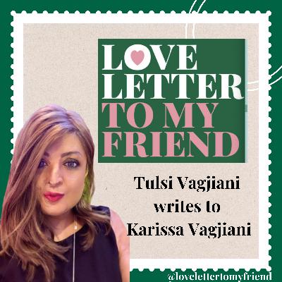 Tulsi Vagjiani writes to Karissa Vagjiani