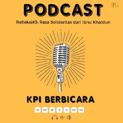 Eps. 6 Refleksi#3: Rasa Solidaritas dari Ibnu Khaldun Eps. 6 Refleksi#3: Rasa Solidaritas dari Ibnu Khaldun