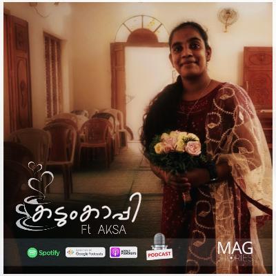 കടുംകാപ്പി / Kadum Kaappi Ft Aksa MAG STORIES