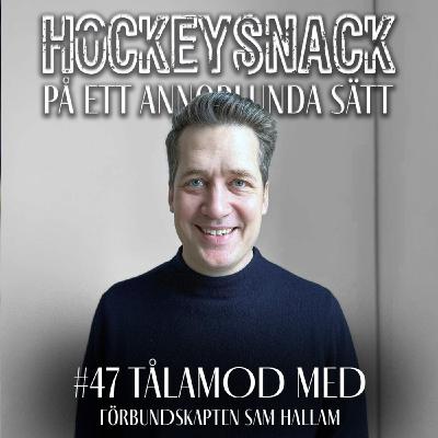 #47 Tålamod med Sam Hallam