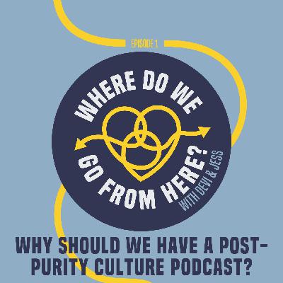 1: Why Should We Have a Post-Purity Culture Podcast?