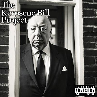 Episode 44: The Kerosene Bill Project (S2:E44) | IG: @KeroseneBillpodcast Episode 44: The Kerosene Bill Project (S2:E44) | IG: @KeroseneBillpodcast