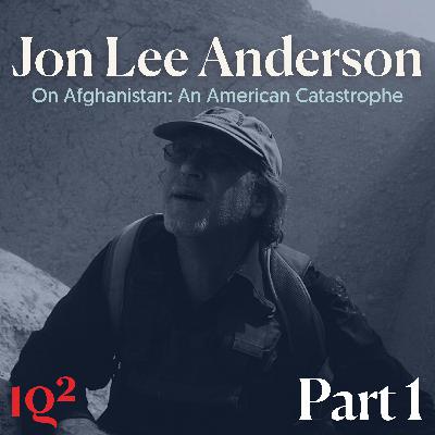 The New Yorker’s Jon Lee Anderson on Afghanistan: An American Catastrophe (Part One)