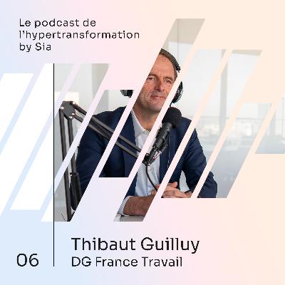 Épisode 6 | Thibaut Guilluy | Directeur Général de France Travail