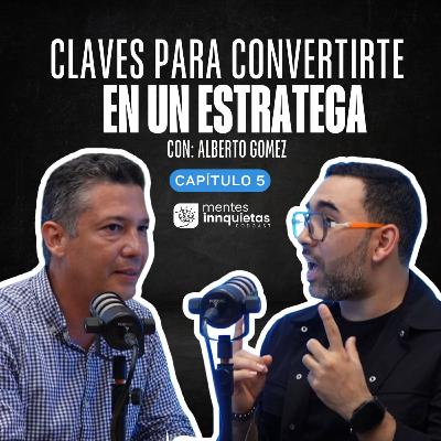Mentes Innquietas Ep. 5 - Claves para convertirte en un Estratega con Alberto Gómez