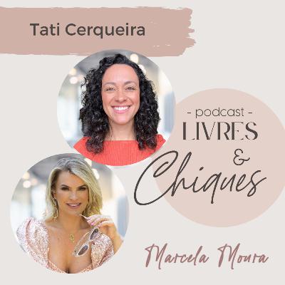 Ep.13 | Ser LIVRE é saber EDUCAR | Marcela Moura e Tati Cerqueira