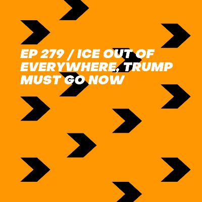 ICE Out of Everywhere, Trump Must Go Now