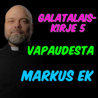 Galatalaiskirje 5, Vapaudesta - Markus Ek
