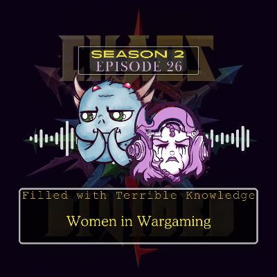 Filled With Terrible Knowledge - Women in Wargaming Filled With Terrible Knowledge - Women in Wargaming