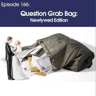 #166 – Question Grab Bag : Newlywed Edition