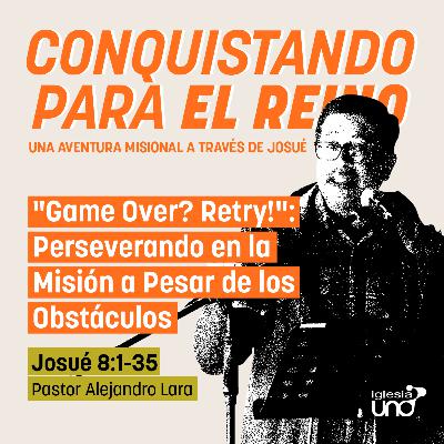CONQUISTANDO PARA EL REINO 8: "Game Over? Retry!": Perseverando en la Misión a Pesar de los Obstáculos CONQUISTANDO PARA EL REINO 8: "Game Over? Retry!": Perseverando en la Misión a Pesar de los Obstáculos