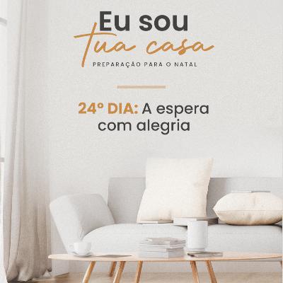Eu sou Tua casa | 24º dia Eu sou Tua casa | 24º dia