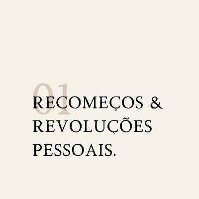 #01 - recomeços & revoluções pessoais #01 - recomeços & revoluções pessoais