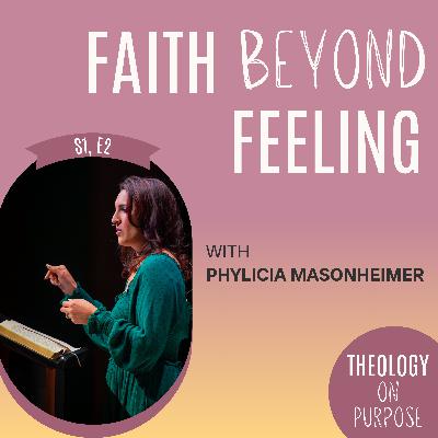 Faith Beyond Feeling with Phylicia Masonheimer
