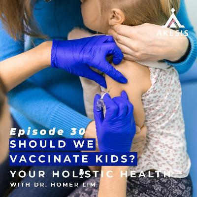Ep 30: Should we Vaccinate Kids?