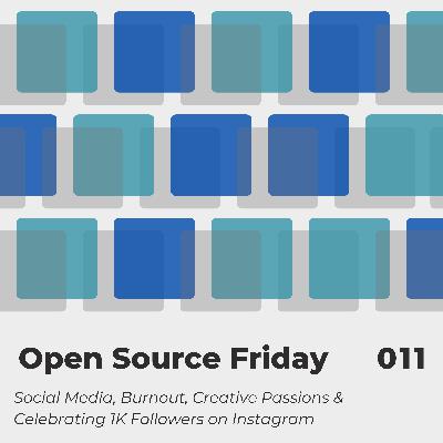 Open Source Friday: Social Media, Burnout, Creative Passions & Celebrating 1K Followers on Instagram Open Source Friday: Social Media, Burnout, Creative Passions & Celebrating 1K Followers on Instagram