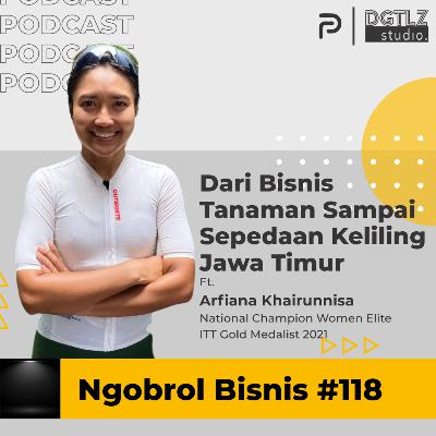 Ep.118 - Dari Bisnis Tanaman Sampai Sepedaan keliling Jawa Timur w/ Arfiana Khairunnisa
