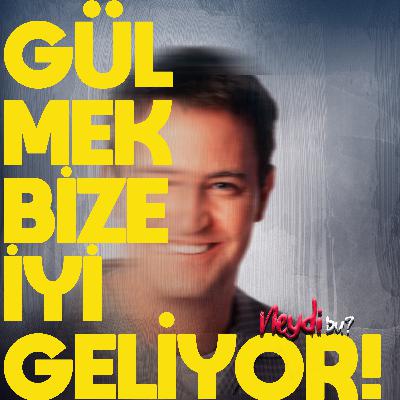 Gülmek Bize İyi Geliyor !