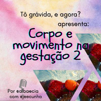 Corpo e movimento na gestação - parte 2