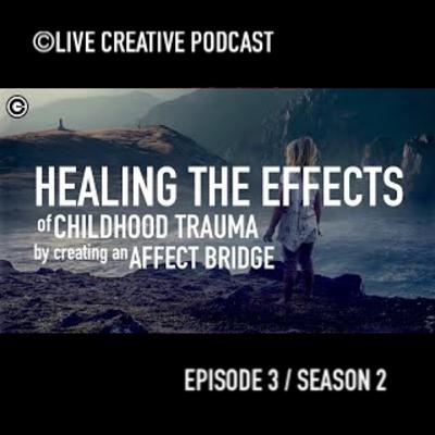 Episode 3 / S2 : Healing the Effects of Childhood Trauma by Using an Affect Bridge