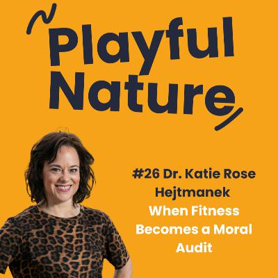 #26. Dr Katie Rose Hejtmanek. When Fitness Becomes a Moral Audit