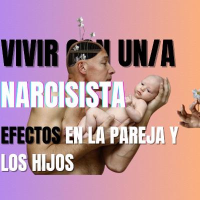 T2 E16 Vivir con un narcisista, efectos en la pareja y los hijos