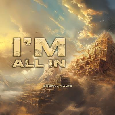 7.6.25 | "I'm All In" | Bishop R. L. Williams