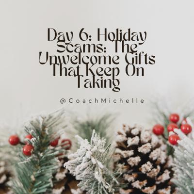 Day 6: Holiday Scams: The Unwelcome Gifts That Keep On Taking Day 6: Holiday Scams: The Unwelcome Gifts That Keep On Taking