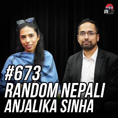 #673 - Random Nepali and Anjalika Sinha