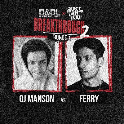 Breakthrough 2 // Runde 1 // OJ Manson vs Ferry